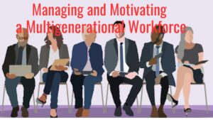 Read more about the article <strong>Managing and Motivating a Multigenerational Workforce</strong>